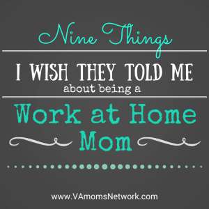9 Things I Wish They Told Me as a New Work at Home Mom - VA Moms Network