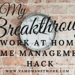 My Breakthrough Work at Home Time Management Hack - Tips and a free printable. My Breakthrough Work at Home Time Management Hack - www.VAMomsNetwork.com