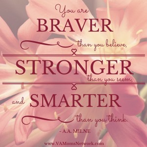 Moms, you are enough. "You are braver than you believe, stronger than you seem, and smarter than you think." -A.A. Milne {graphic by www.VAMomsNetwork.com}
