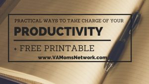 Practical ways to take charge of your productivity + free printable. www.vamomsnetwork.com